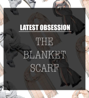 Latest Obsession // The Blanket Scarf