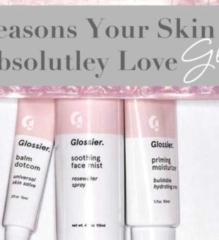 3 Reasons Your Skin Will Absolutely Love Glossier