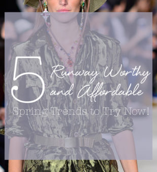 5 Runway Worthy and Affordable Spring Trends to Try Now!